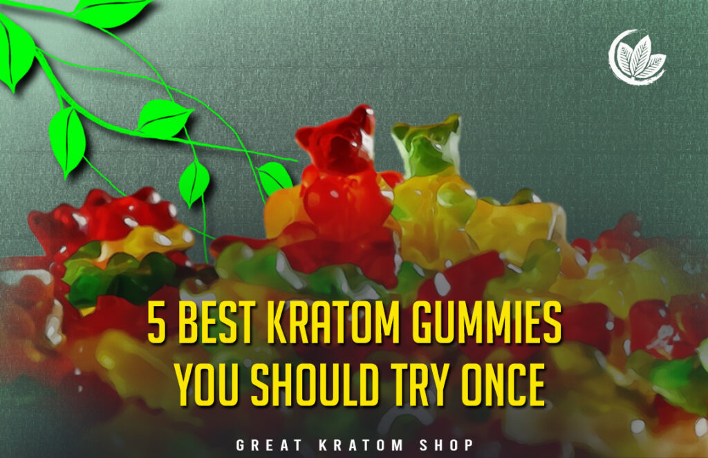 5 best kratom gummies you should try once